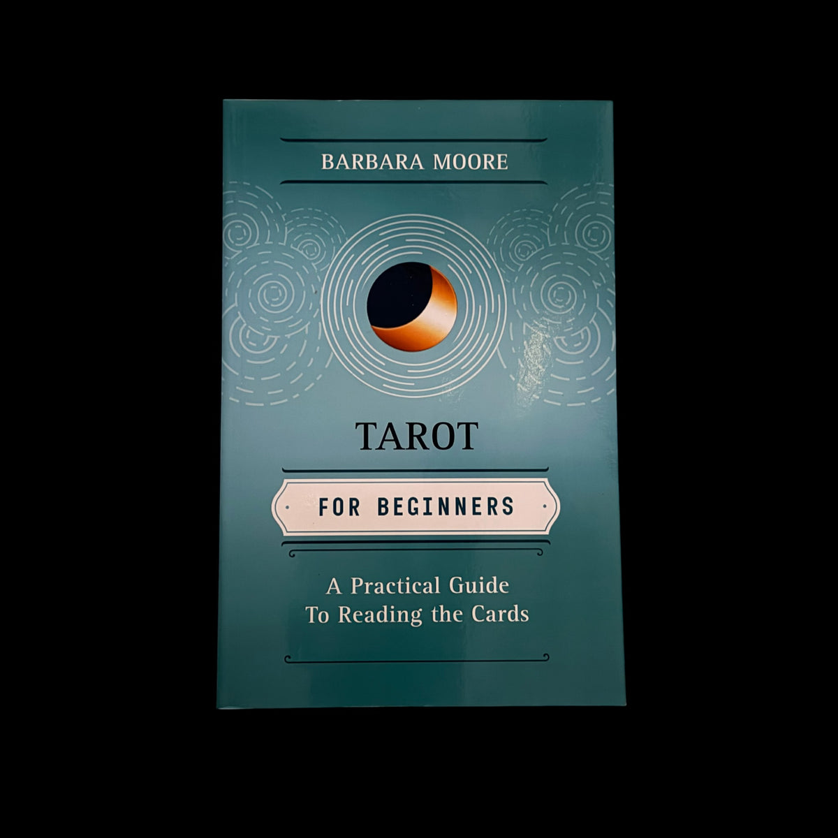 Tarot for Beginners: A Practical Guide to Reading the Cards